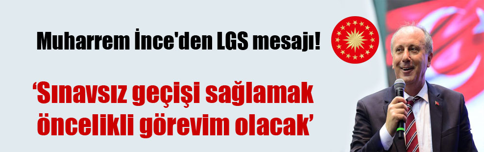 İnce'den Lgs Açıklaması Geldi