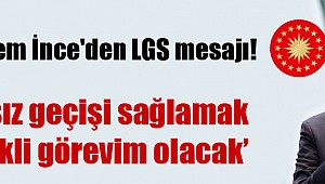 İnce'den Lgs Açıklaması Geldi