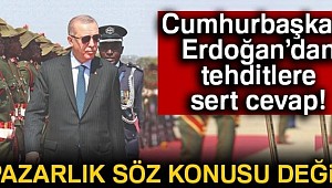 Cumhurbaşkanı Erdoğan'dan tehditlere sert cevap