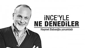  İnce’yle ne denediler?