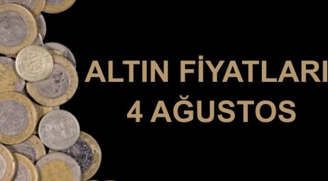 4 Ağustos güncel altın fiyatları