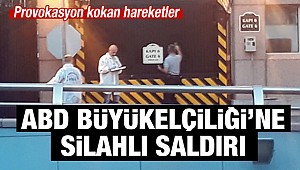 ABD’nin Ankara Büyükelçiliğine silahlı saldırı