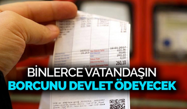 Binlerce vatandaşın borcunu devlet ödeyecek