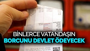 Binlerce vatandaşın borcunu devlet ödeyecek