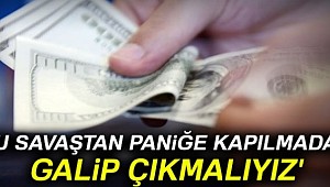 'Bu savaştan paniğe kapılmadan galip çıkmalıyız'