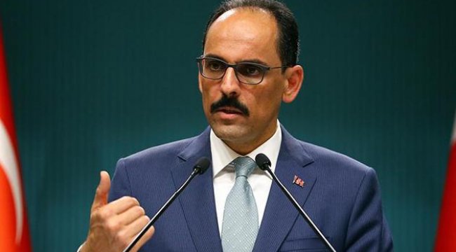 Cumhurbaşkanlığı Sözcüsü Kalın'dan kritik açıklamalar
