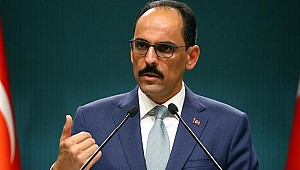 Cumhurbaşkanlığı Sözcüsü Kalın'dan kritik açıklamalar