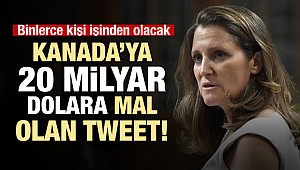 Kanada'ya 20 milyar dolara mal olan tweet!