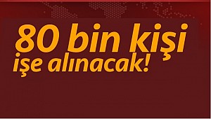 80 bin kişi işe alınacak