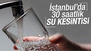 İstanbul'da 30 saatlik su kesintisi