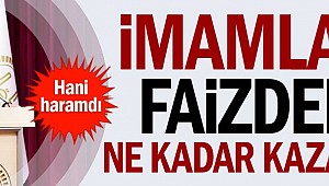 İmamlar faizden ne kadar kazandı