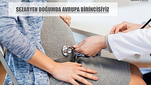 SEZARYEN DOĞUMDA AVRUPA BİRİNCİSİYİZ
