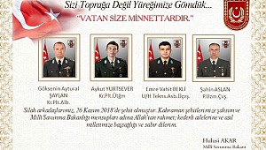 Sizi toprağa değil yüreğimize gömdük... Vatan size minnettardır