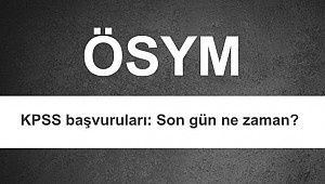 KPSS tercih başvuruları ne zaman sona eriyor? ÖSYM sonuçları ne zaman açıklanacak?