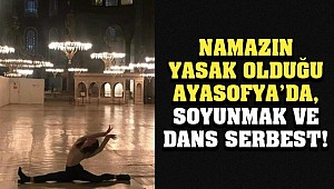 Ayasofya Camii'nde skandal! Namaza izin yok, soyunmaya ve dansa izin var..!