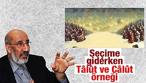 Seçime giderken Tâlût ve Câlût örneği