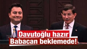 Davutoğlu hazır, Babacan beklemede!