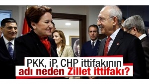 PKK, İP, CHP ittifakının adı neden Zillet İttifakı?