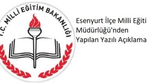 Esenyurt İlçe Milli Eğitim Müdürlüğü'nden Yapılan Yazılı Açıklama
