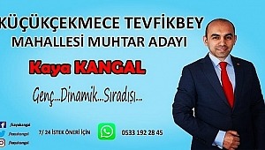 Genç Sıradışı Bir Yönetim ile TevfikBey Mahallesi Muhtar Adayı KAYA KANGAL