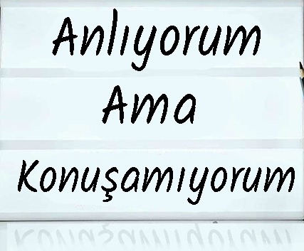 İngilizceyi anlıyorum ama konuşamıyorum…