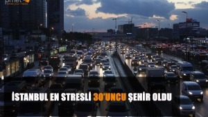 İSTANBUL EN STRESLİ 30’UNCU ŞEHİR OLDU