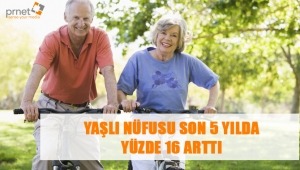 YAŞLI NÜFUSU SON 5 YILDA YÜZDE 16 ARTTI