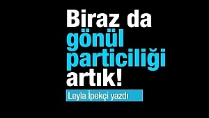  Biraz da gönül particiliği artık!