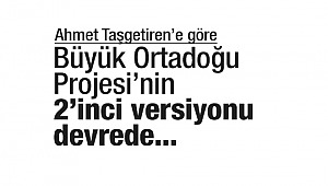 Büyük Ortadoğu Projesi’nin 2’inci versiyonu devreye konmuş durumda