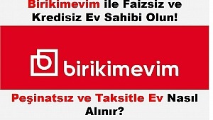 BİRİKİMEVİM,de Faizsiz Ev Seçenekleri Sabit, Erken Teslimatlı, Sistemlerle ev sahibi olun 