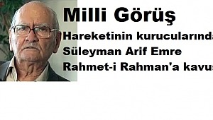 Milli Görüş hareketinin kurucularından Süleyman Arif Emre rahmet-i Rahman'a kavuştu.