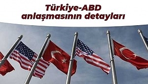 İşte Türkiye-ABD anlaşmasının detayları