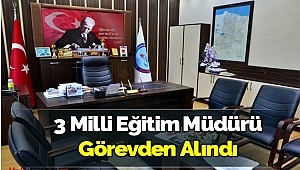 3 ilin Milli Eğitim Müdürü görevden alındı