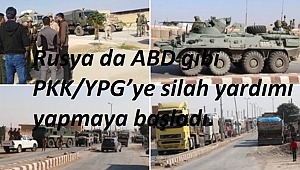 Rusya da ABD gibi PKK/YPG’ye silah yardımı yapmaya başladı.