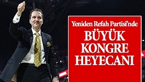 Yeniden Refah Partisi'nde büyük kongre heyecanı