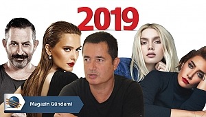 2019 yılı Magazin ve Sanat Dünyasında böyle geçti