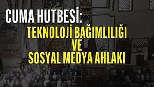 Bu günkü Cuma Hutbesi: “Teknoloji Bağımlılığı ve Sosyal Medya Ahlakı”
