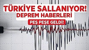 Türkiye de Peş peşe Depremler!