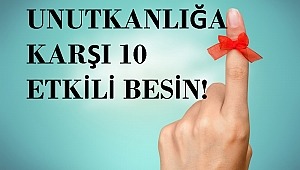 UNUTKANLIĞA KARŞI 10 ETKİLİ BESİN!