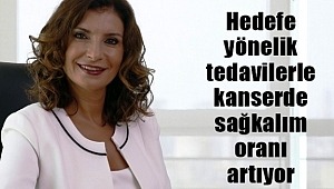 Hedefe yönelik tedavilerle kanserde sağkalım oranı artıyor