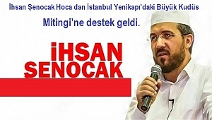 İhsan Șenocak Hoca dan İstanbul Yenikapı'daki Büyük Kudüs Mitingi'ne destek geldi.