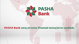 PASHA Bank, 2019 yılında nakit kredi büyüklüğünü yüzde 28 oranında artırdı