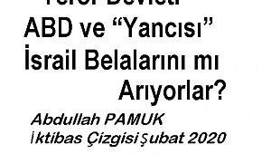  “Terör Devleti” ABD ve “Yancısı” İsrail Belalarını mı Arıyorlar?