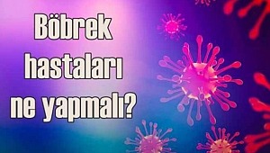 Böbrek Hastaları Covıd-19 Enfeksiyonundan Nasıl Korunmalı?