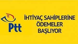 PTT’DEN İHTİYAÇ SAHİPLERİNE ÖDEMELER BAŞLIYOR