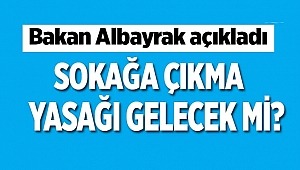Sokağa çıkma yasağı gelecek mi?
