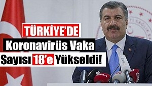 Türkiye'de Koronavirüs vakası sayısı 18'e çıktı