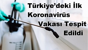 Türkiye’deki İlk Koronavirüs Vakası Tespit Edildi, Dezenfeksiyon Talepleri Rekor Kırdı 