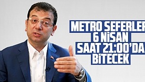  İmamoğlu,Metro seferlerinin Pazartesi gününden itibaren 21.00’de sona erecek