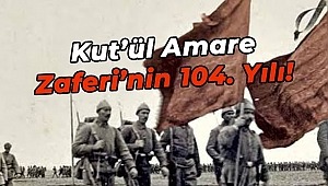 Osmanlı devletinin bundan tam 104 yıl önce  Kut-ül Amare zaferi